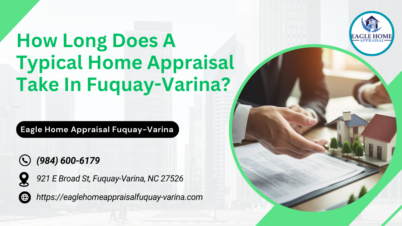 How Long Does A Typical Home Appraisal Take In Fuquay-Varina?